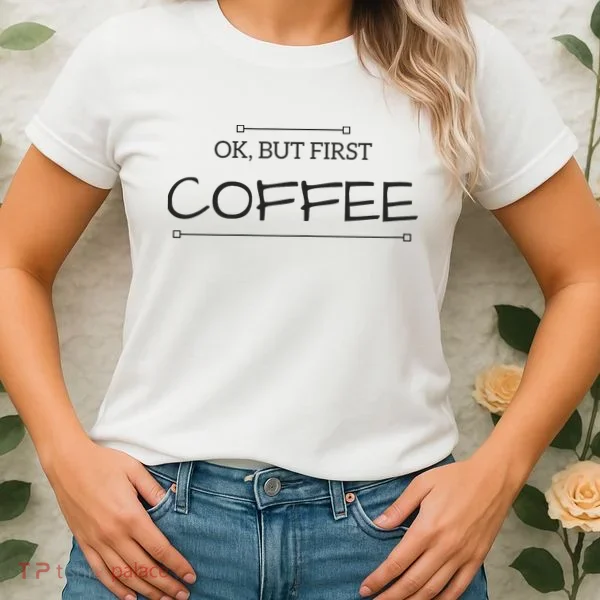 But First COFFEE Funny Coffee Sayings Women's T-Shirt