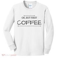 But First COFFEE Funny Coffee Sayings Kids Long Sleeve Shirt thumb 0