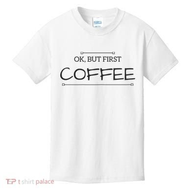 But First COFFEE Funny Coffee Sayings Kids T-Shirt