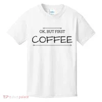 But First COFFEE Funny Coffee Sayings Kids T-Shirt thumb 0