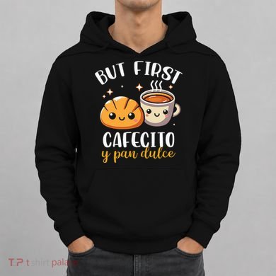 But First Cafecito Y Pan Dulce Concha Mexican Coffee Lover Hoodie