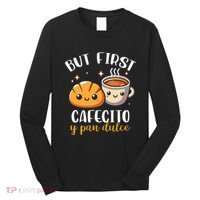 But First Cafecito Y Pan Dulce Concha Mexican Coffee Lover Long Sleeve Shirt thumb 0