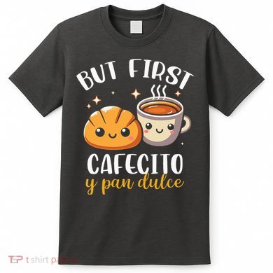 But First Cafecito Y Pan Dulce Concha Mexican Coffee Lover T-Shirt