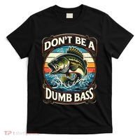 Bass Fishing DonT Be A Dumb Bass T-Shirt thumb 0