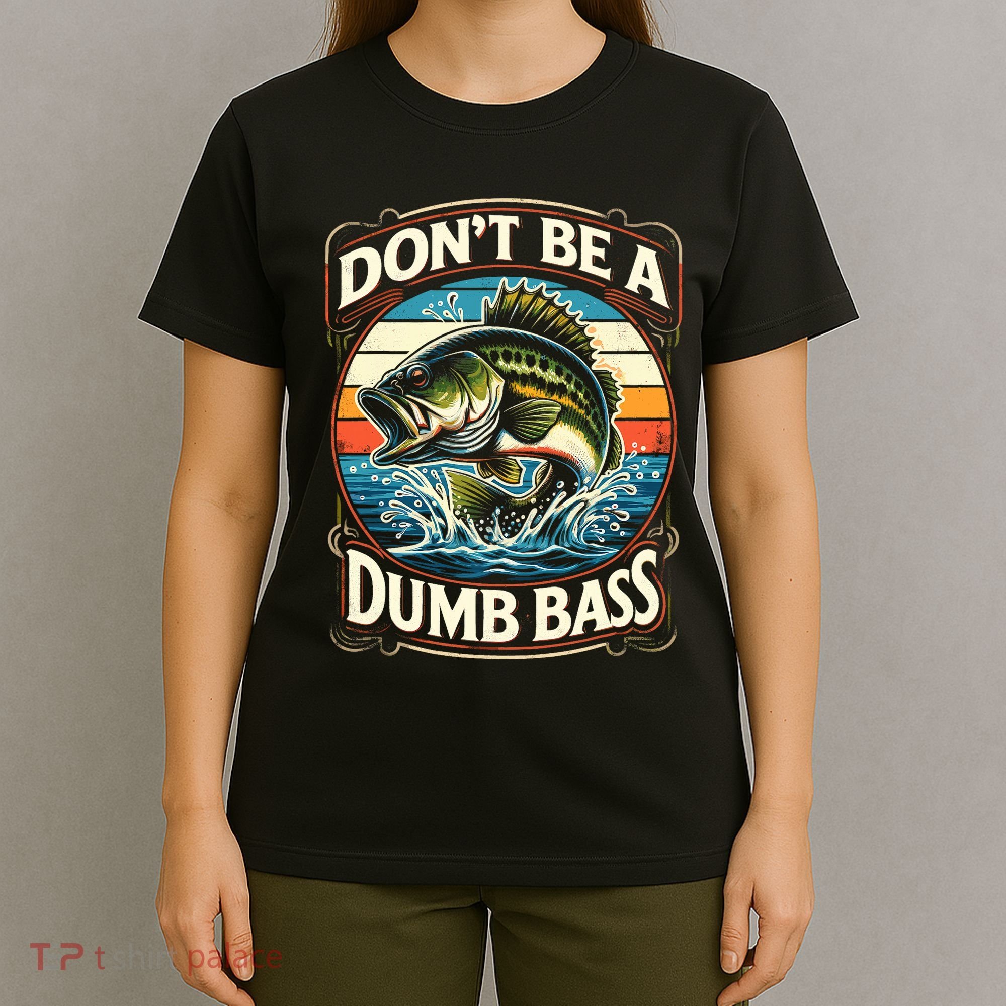 Bass Fishing DonT Be A Dumb Bass T-Shirt