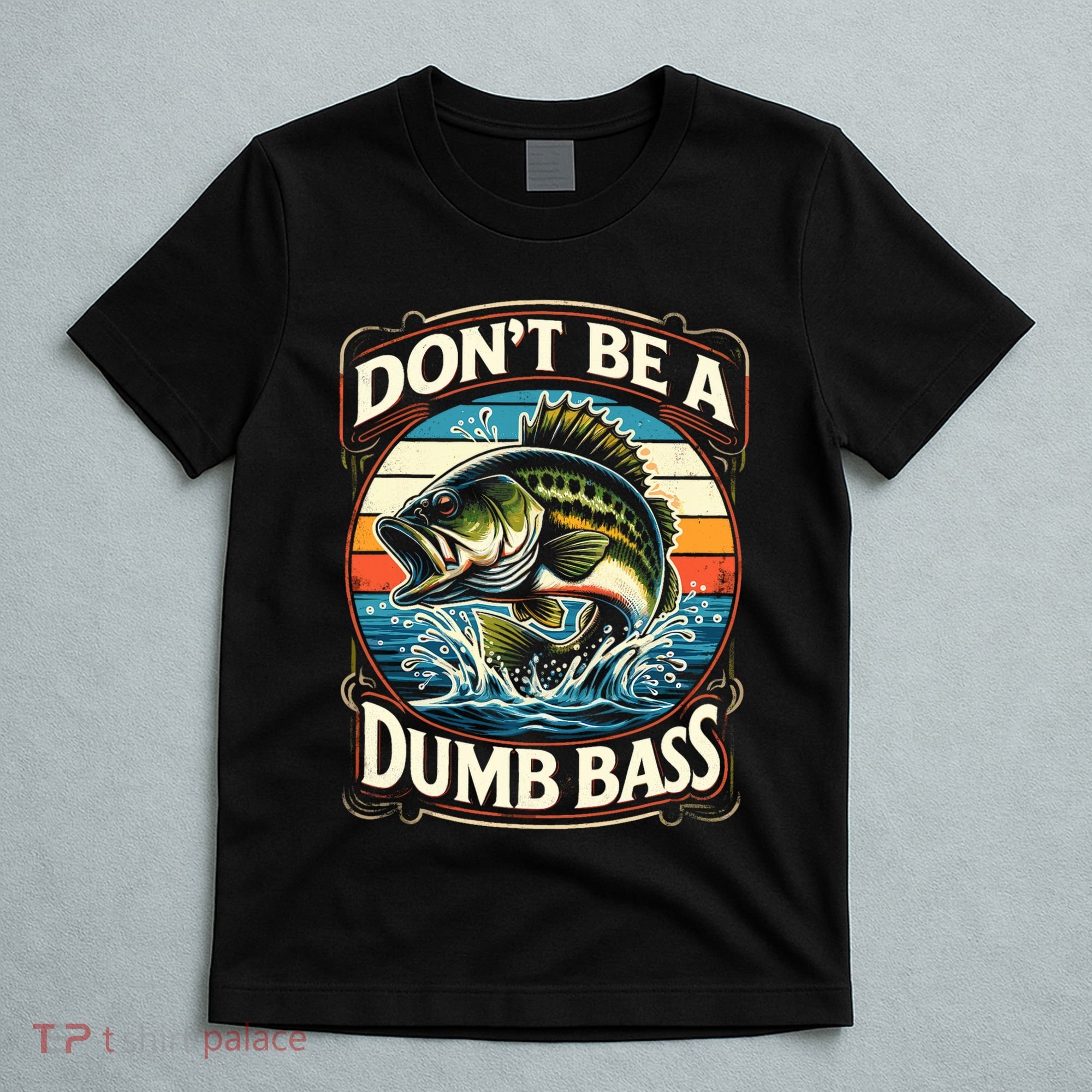 Bass Fishing DonT Be A Dumb Bass T-Shirt