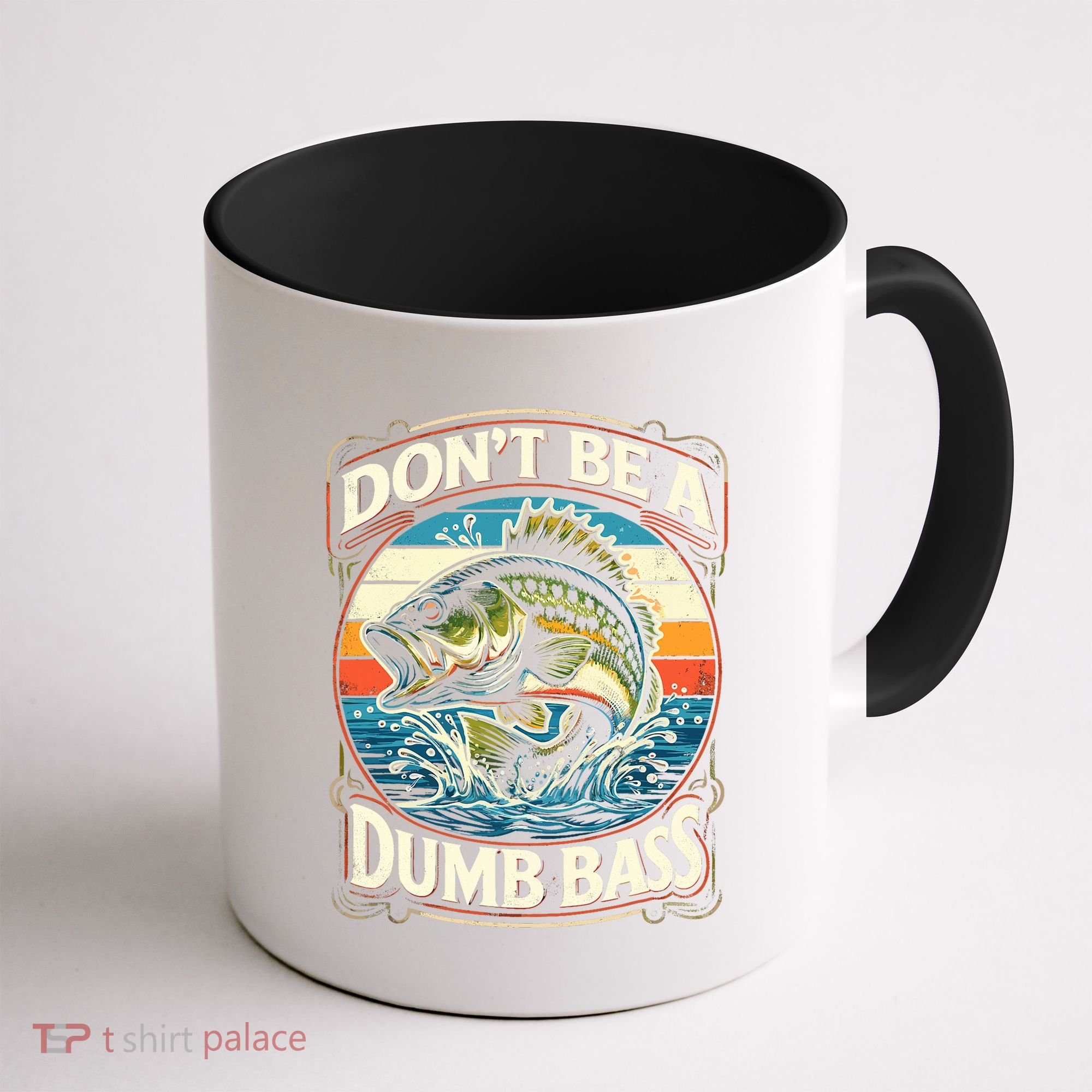 Bass Fishing DonT Be A Dumb Bass Coffee Mug
