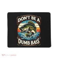 Bass Fishing DonT Be A Dumb Bass Mousepad thumb 0