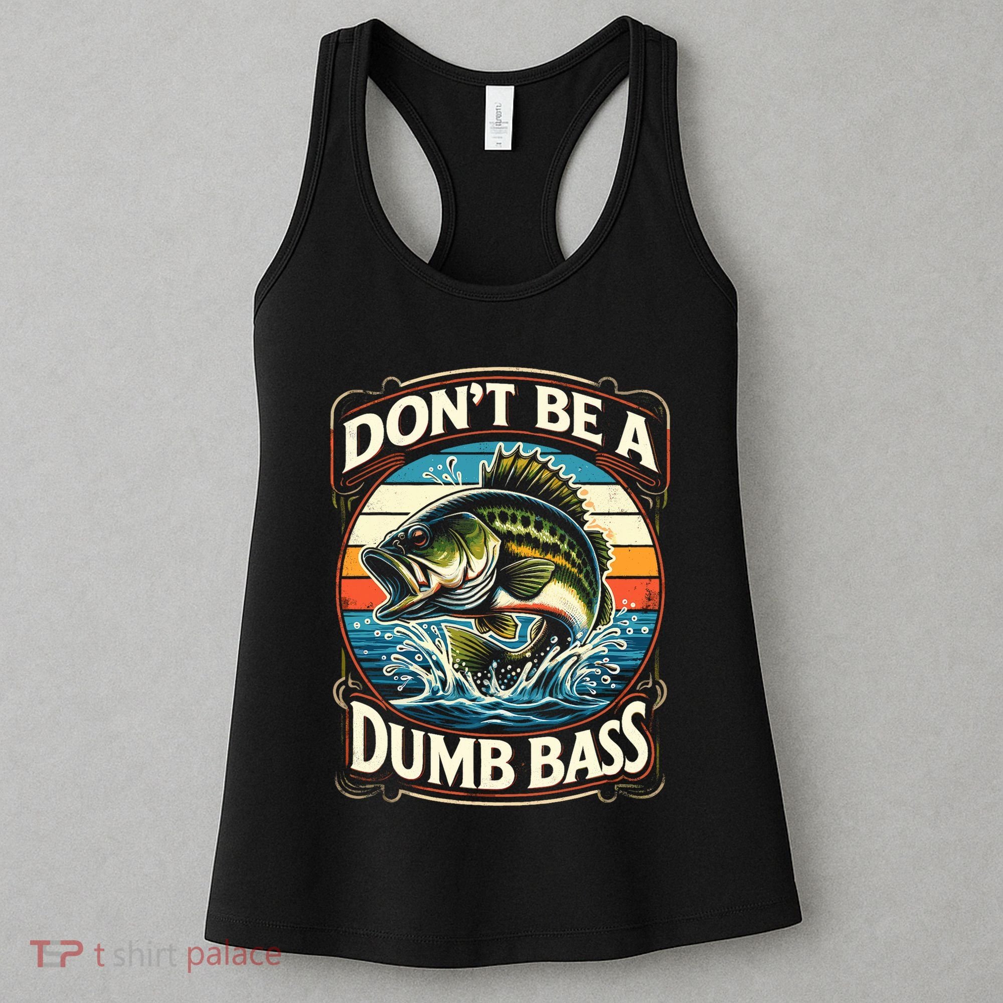 Bass Fishing DonT Be A Dumb Bass Women's Tank Top