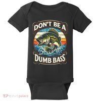 Bass Fishing DonT Be A Dumb Bass Baby Bodysuit thumb 0