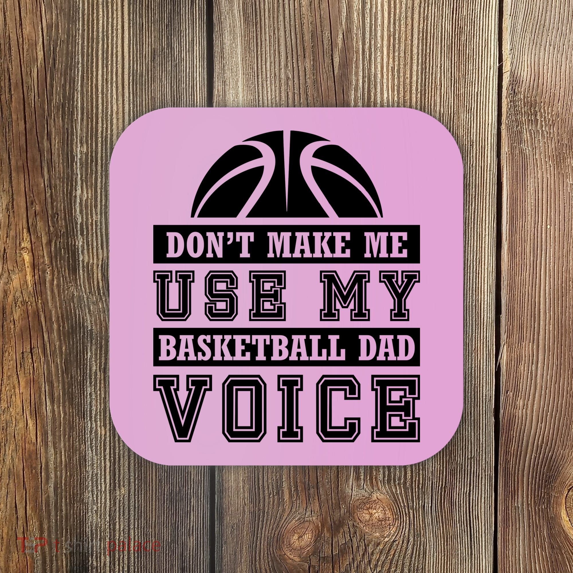Basketball Funny Don't Make Me Use My Basketball Dad Voice Coaster