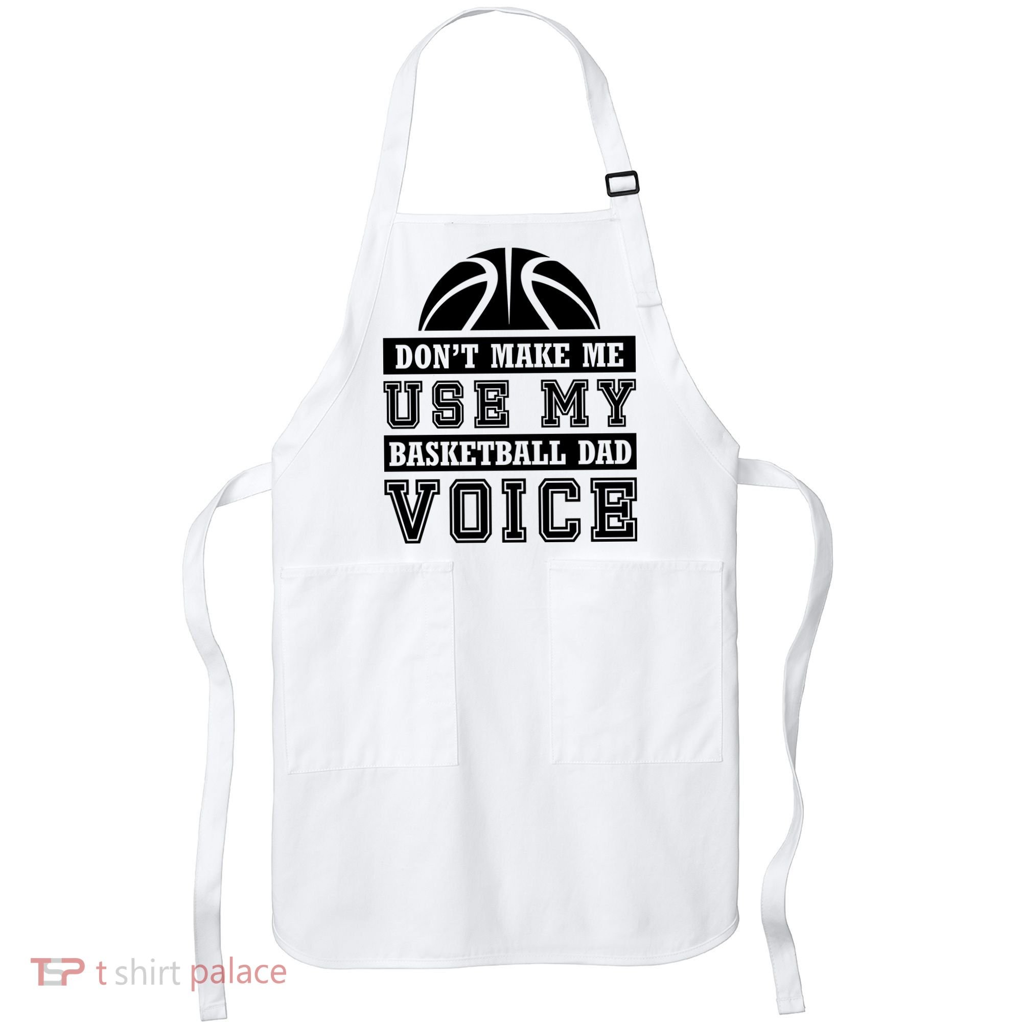 Basketball Funny Don't Make Me Use My Basketball Dad Voice Apron