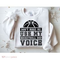 Basketball Funny Don't Make Me Use My Basketball Dad Voice Sweatshirt thumb 2