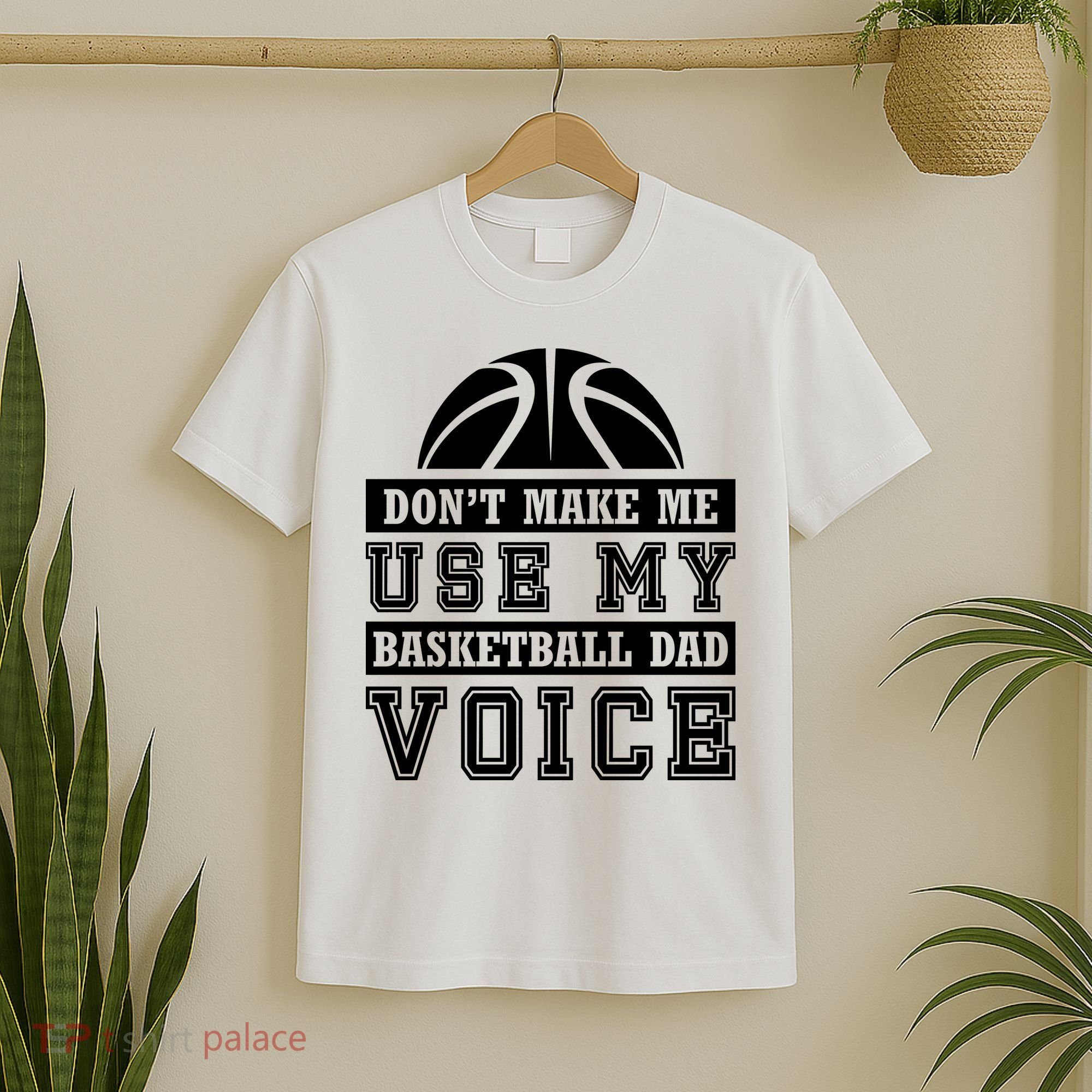 Basketball Funny Don't Make Me Use My Basketball Dad Voice T-Shirt