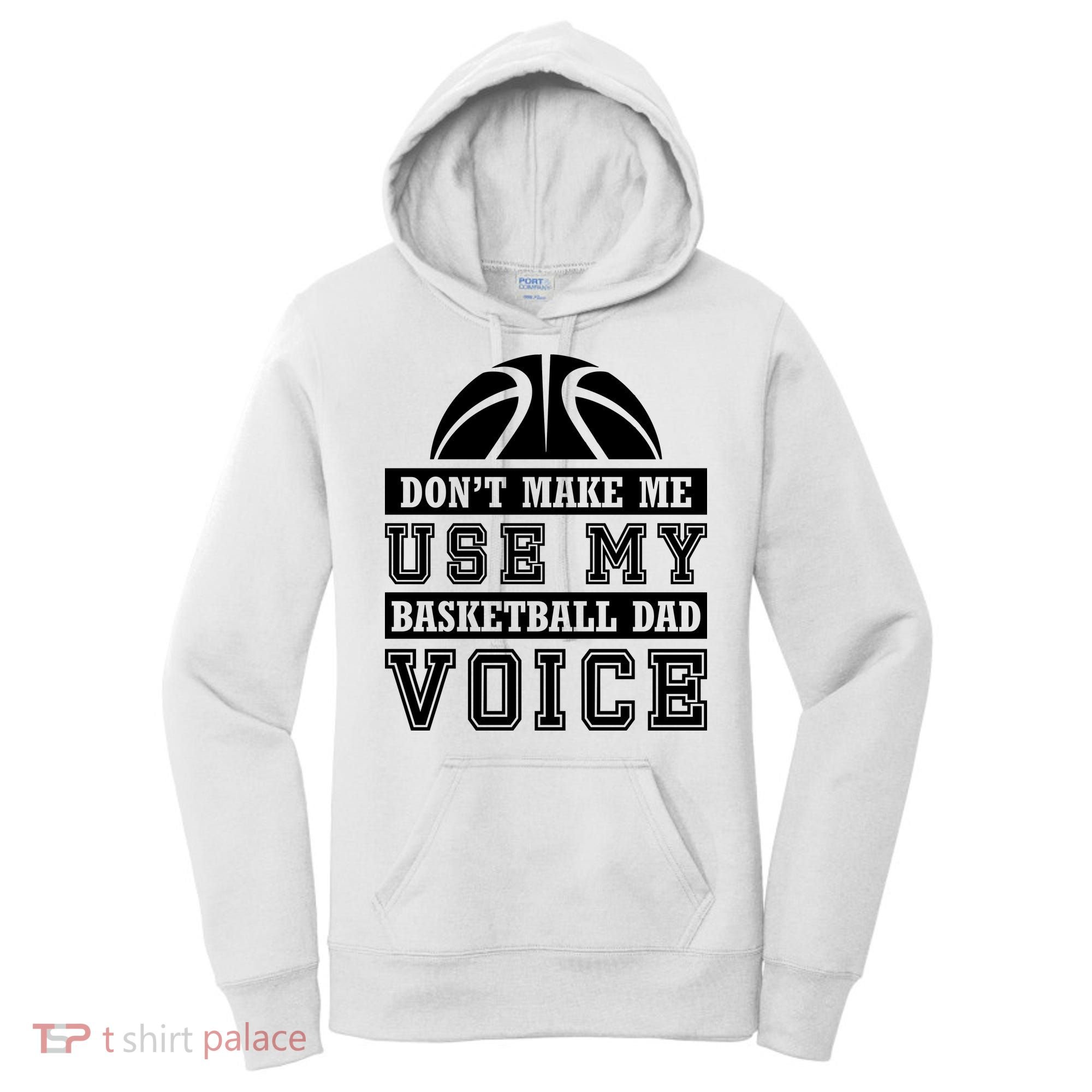 Basketball Funny Don't Make Me Use My Basketball Dad Voice Women's Hoodie