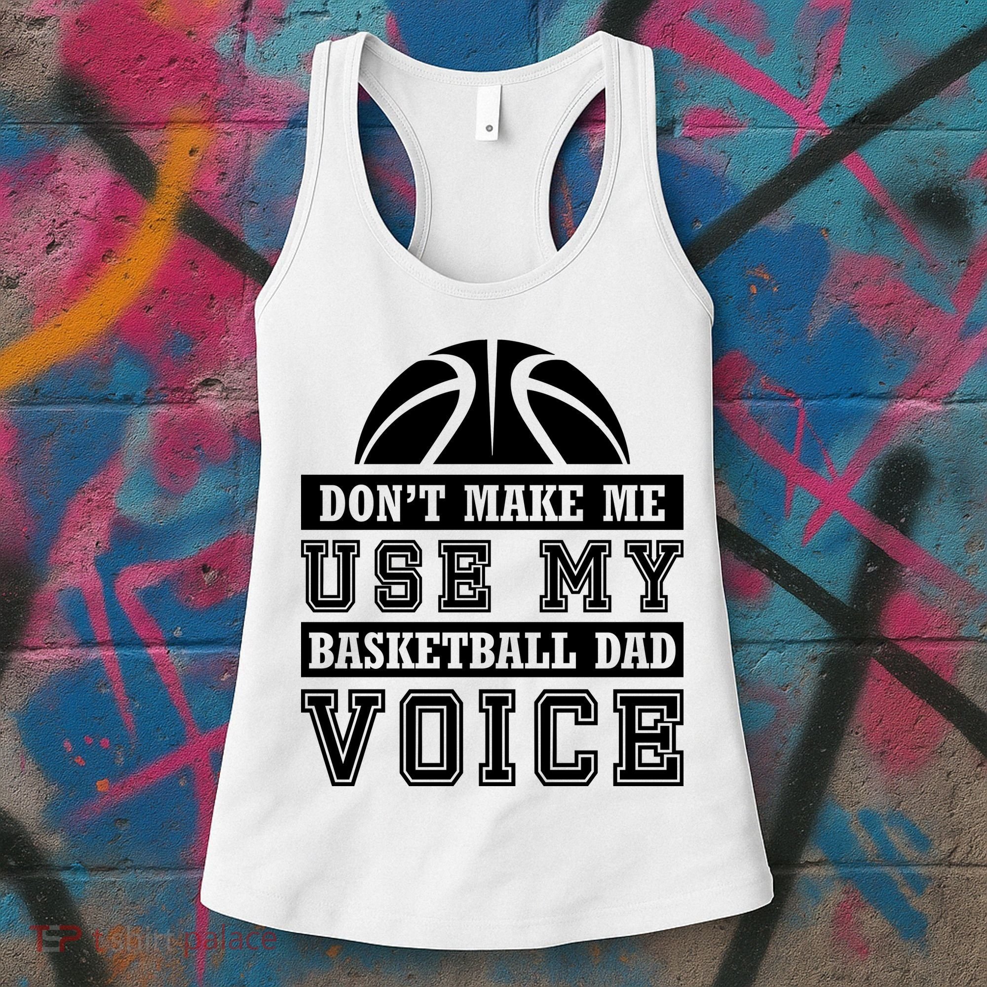 Basketball Funny Don't Make Me Use My Basketball Dad Voice Women's Tank Top