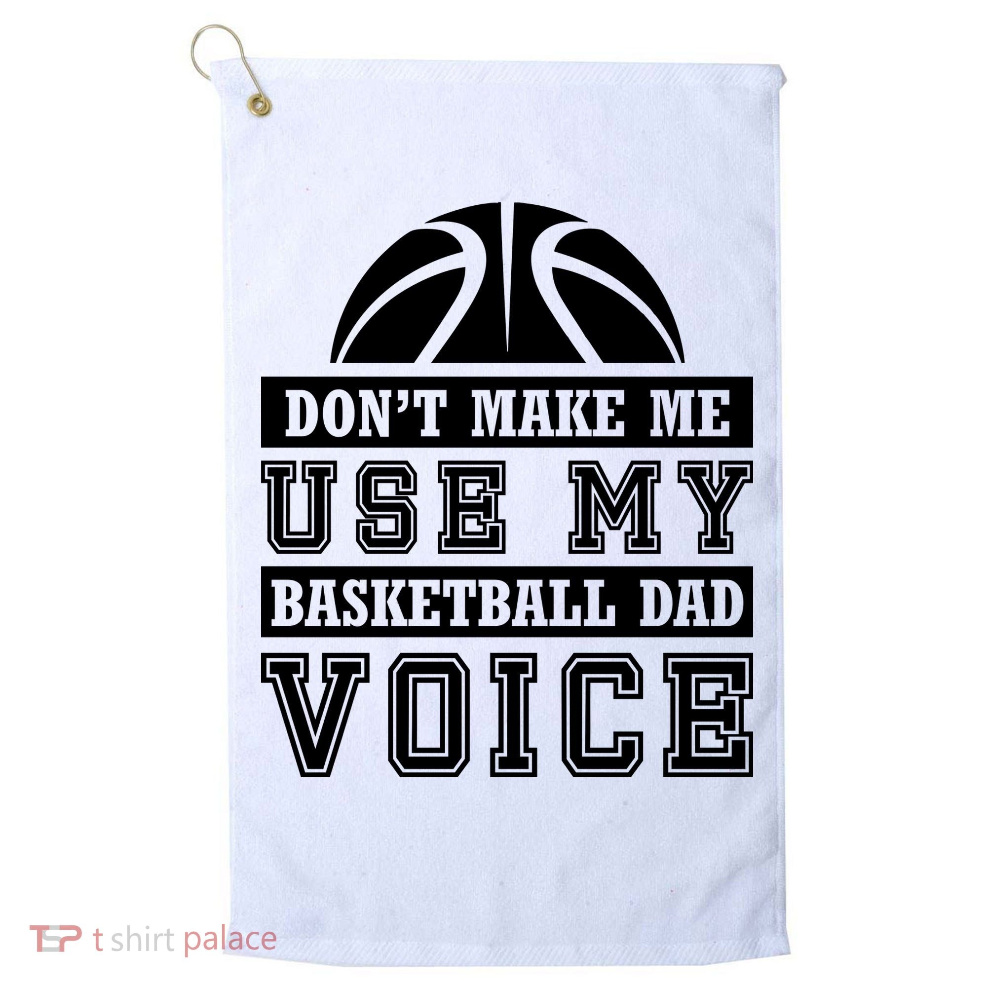 Basketball Funny Don't Make Me Use My Basketball Dad Voice Golf Towel