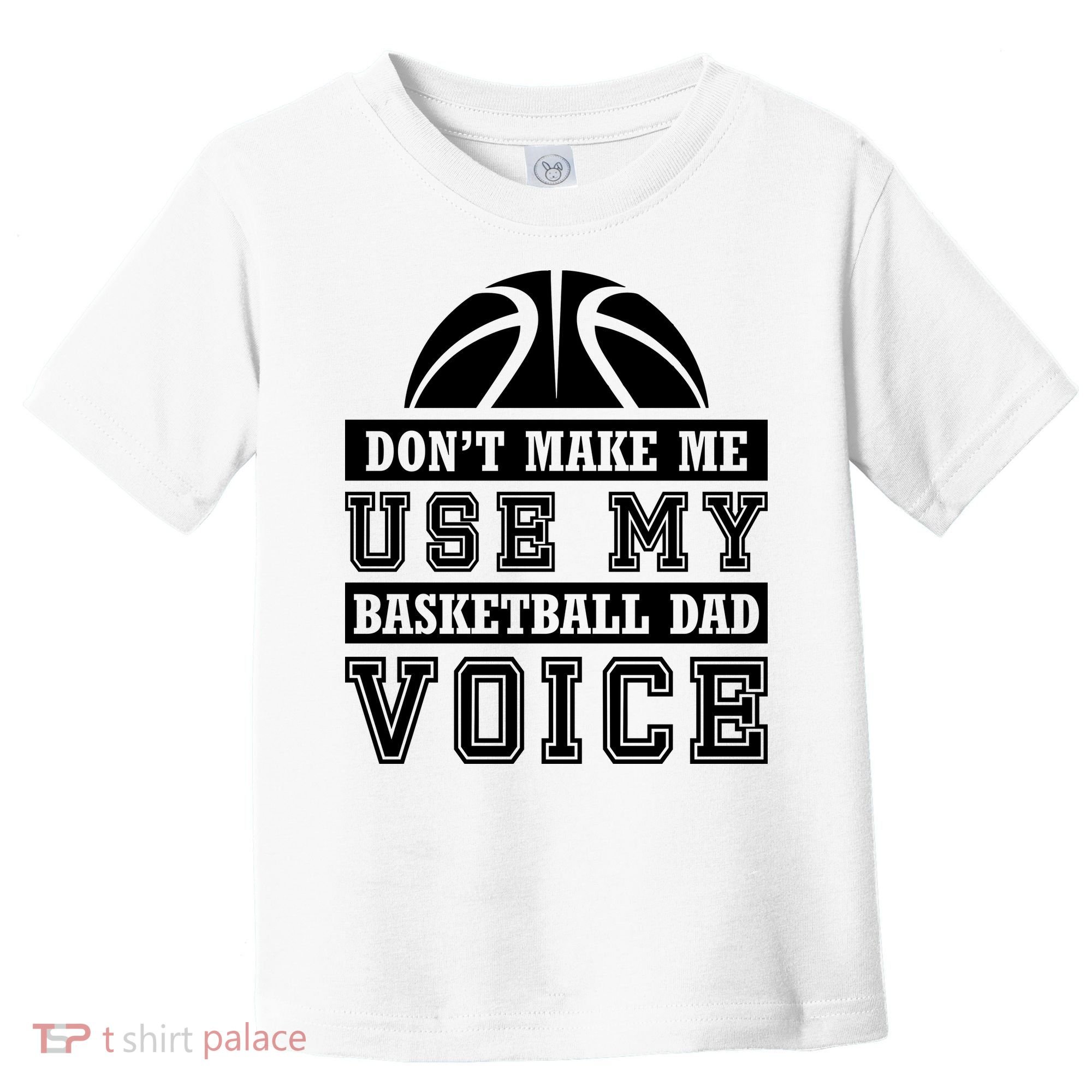 Basketball Funny Don't Make Me Use My Basketball Dad Voice Toddler T-Shirt