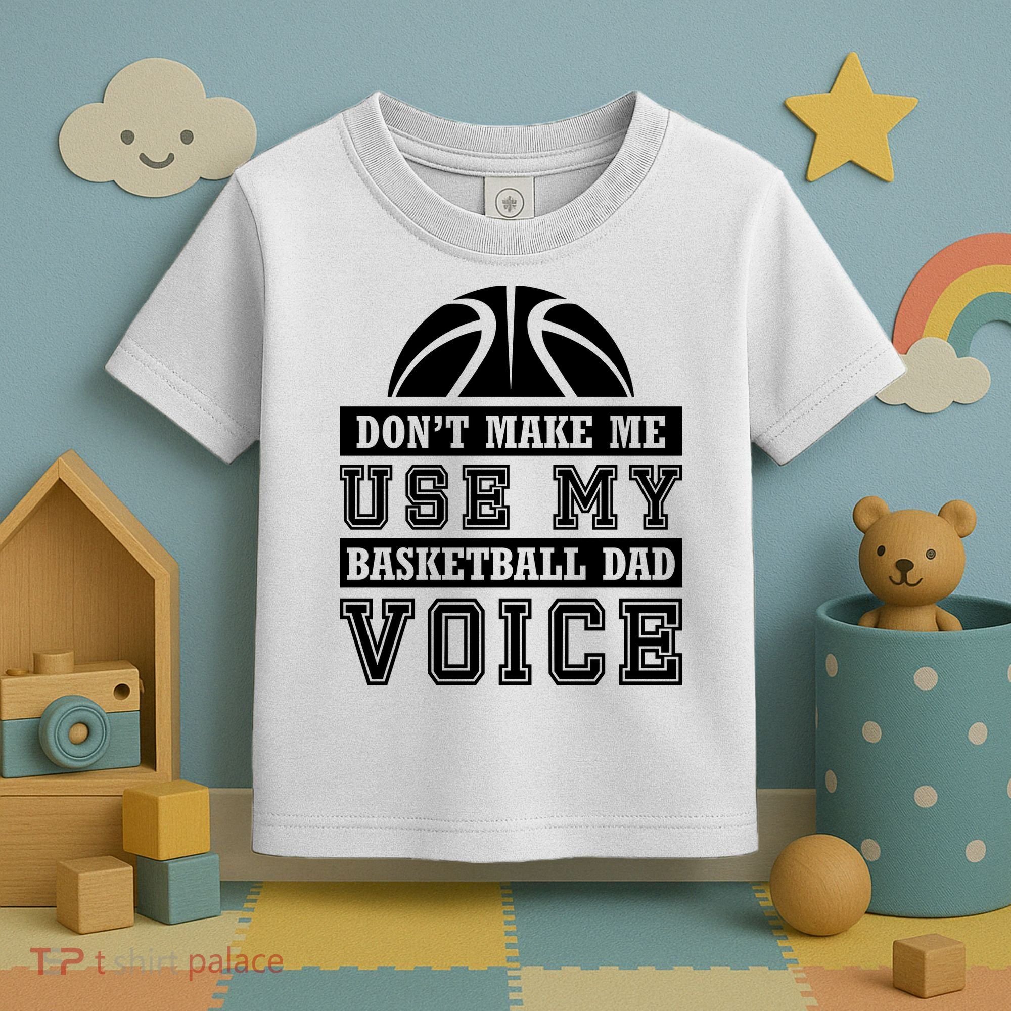 Basketball Funny Don't Make Me Use My Basketball Dad Voice Toddler T-Shirt