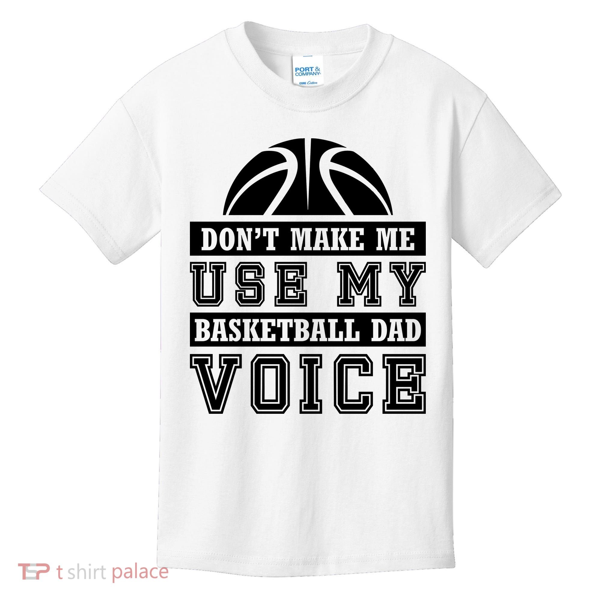 Basketball Funny Don't Make Me Use My Basketball Dad Voice Kids T-Shirt