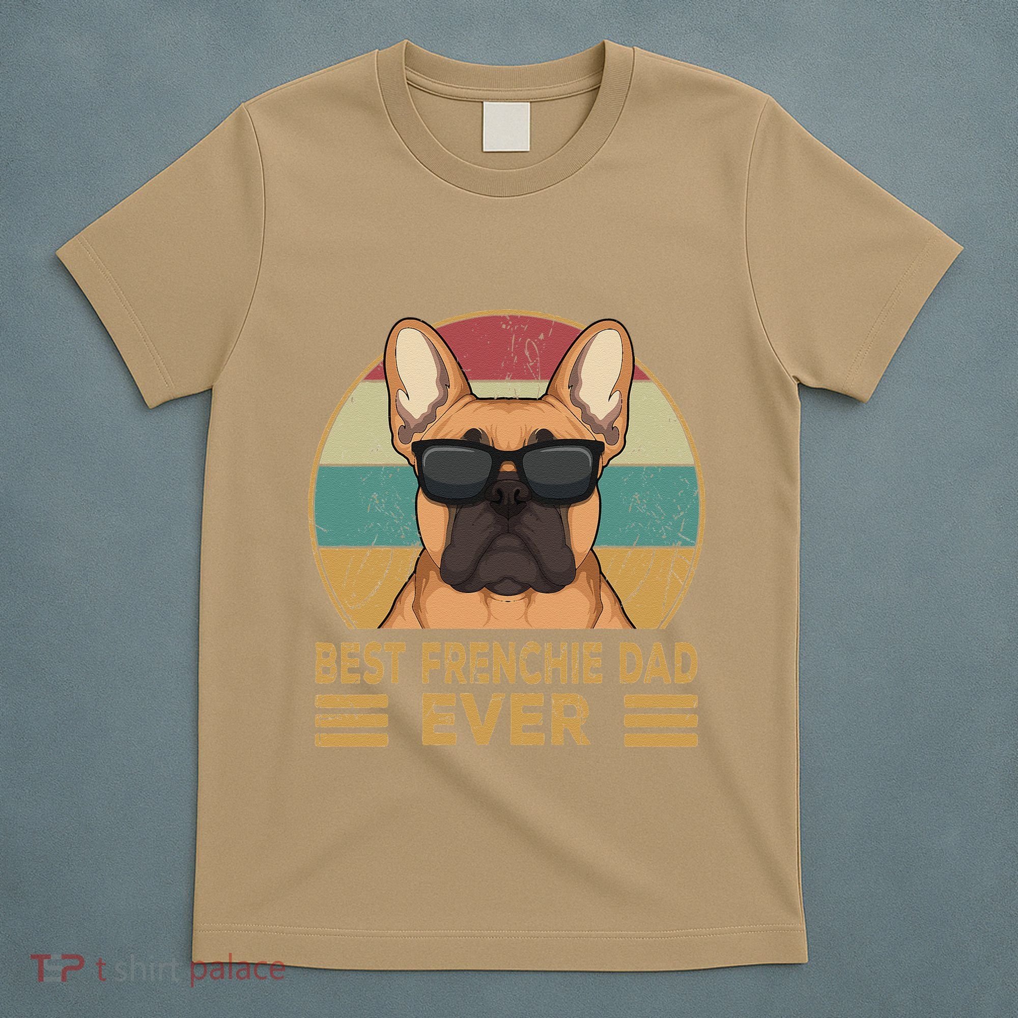 Best Frenchie Dad Ever Funny French Bulldog Dog Owner Gift T-Shirt