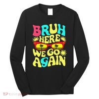 Bro First Day Of School Back To School Bruh Here We Go Again Long Sleeve Shirt thumb 0