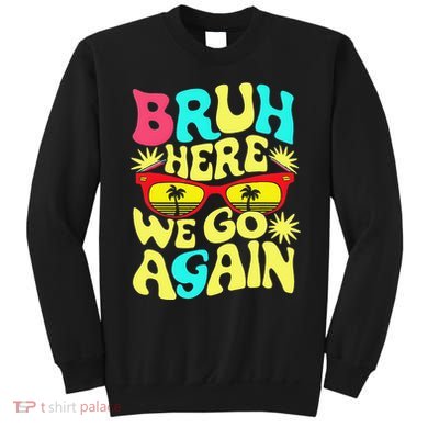 Bro First Day Of School Back To School Bruh Here We Go Again Sweatshirt