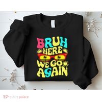 Bro First Day Of School Back To School Bruh Here We Go Again Sweatshirt thumb 2