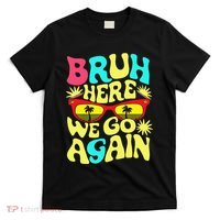 Bro First Day Of School Back To School Bruh Here We Go Again T-Shirt thumb 0