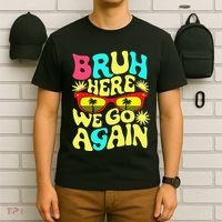 Bro First Day Of School Back To School Bruh Here We Go Again T-Shirt thumb 6