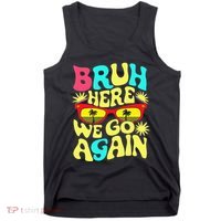 Bro First Day Of School Back To School Bruh Here We Go Again Tank Top thumb 0
