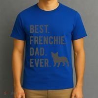 Best Frenchie Dad Ever Funny French Bulldog Lovers Dad Gift Funny Gift T-Shirt thumb 3