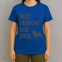 Best Frenchie Dad Ever Funny French Bulldog Lovers Dad Gift Funny Gift T-Shirt thumb 4