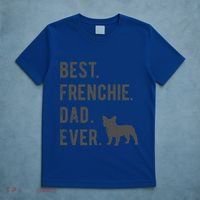 Best Frenchie Dad Ever Funny French Bulldog Lovers Dad Gift Funny Gift T-Shirt thumb 5