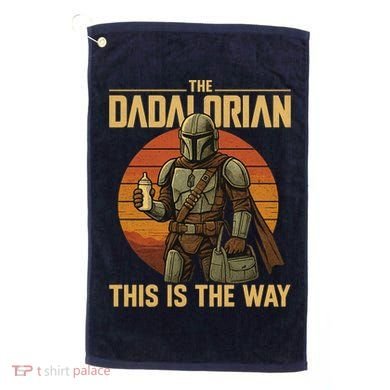 Best Fathers Day Dad The Dadalorian Golf Towel
