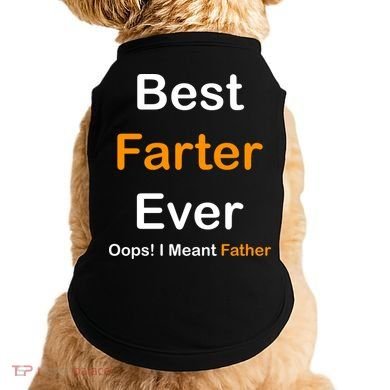 Best Farter Ever Oops I Meant Father Funny Dad Gift Doggie Tank