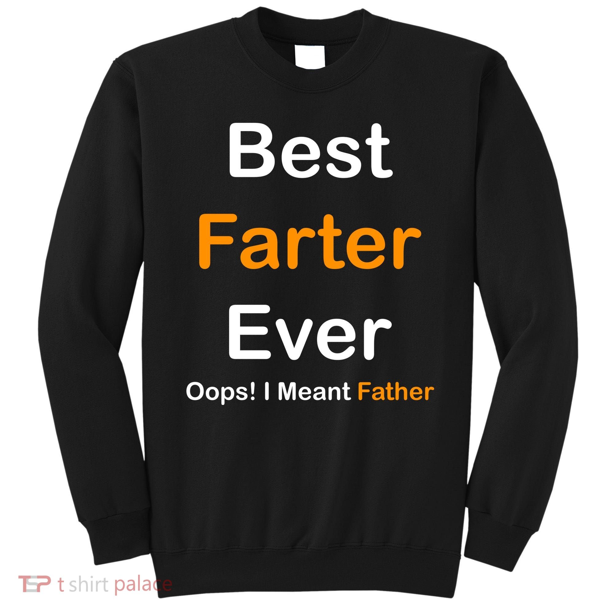 Best Farter Ever Oops I Meant Father Funny Dad Gift Sweatshirt