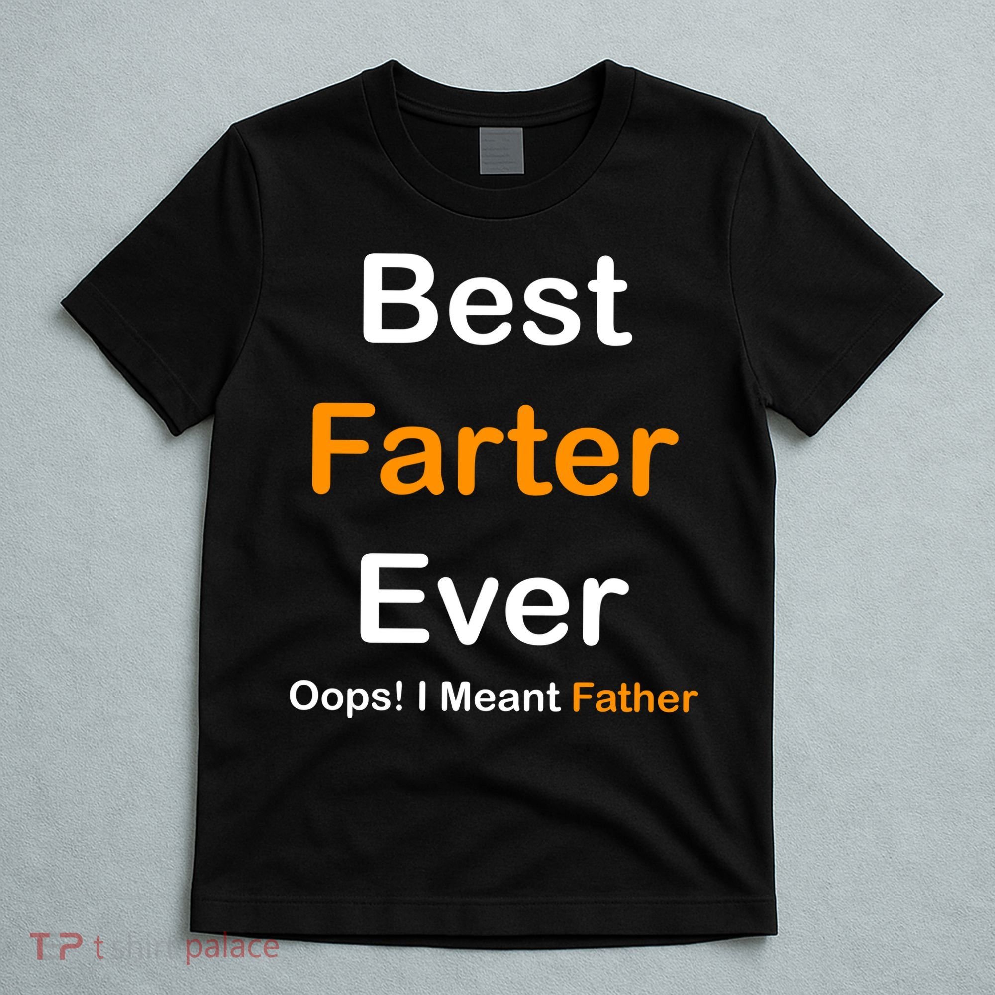 Best Farter Ever Oops I Meant Father Funny Dad Gift T-Shirt
