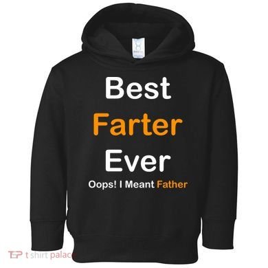 Best Farter Ever Oops I Meant Father Funny Dad Gift Toddler Hoodie