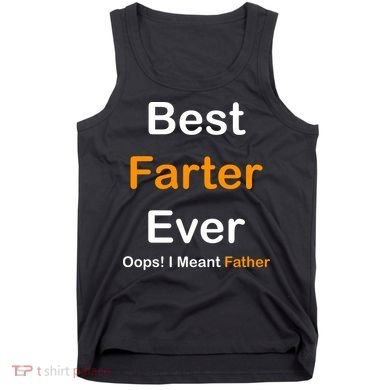 Best Farter Ever Oops I Meant Father Funny Dad Gift Tank Top