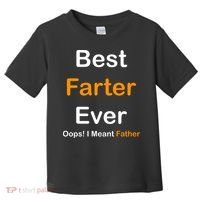 Best Farter Ever Oops I Meant Father Funny Dad Gift Toddler T-Shirt thumb 0