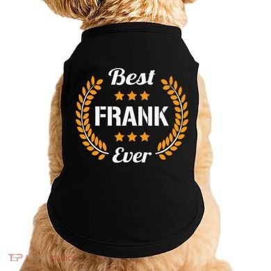 Best Frank Ever Funny Saying First Name Frank Doggie Tank
