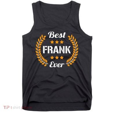Best Frank Ever Funny Saying First Name Frank Tank Top