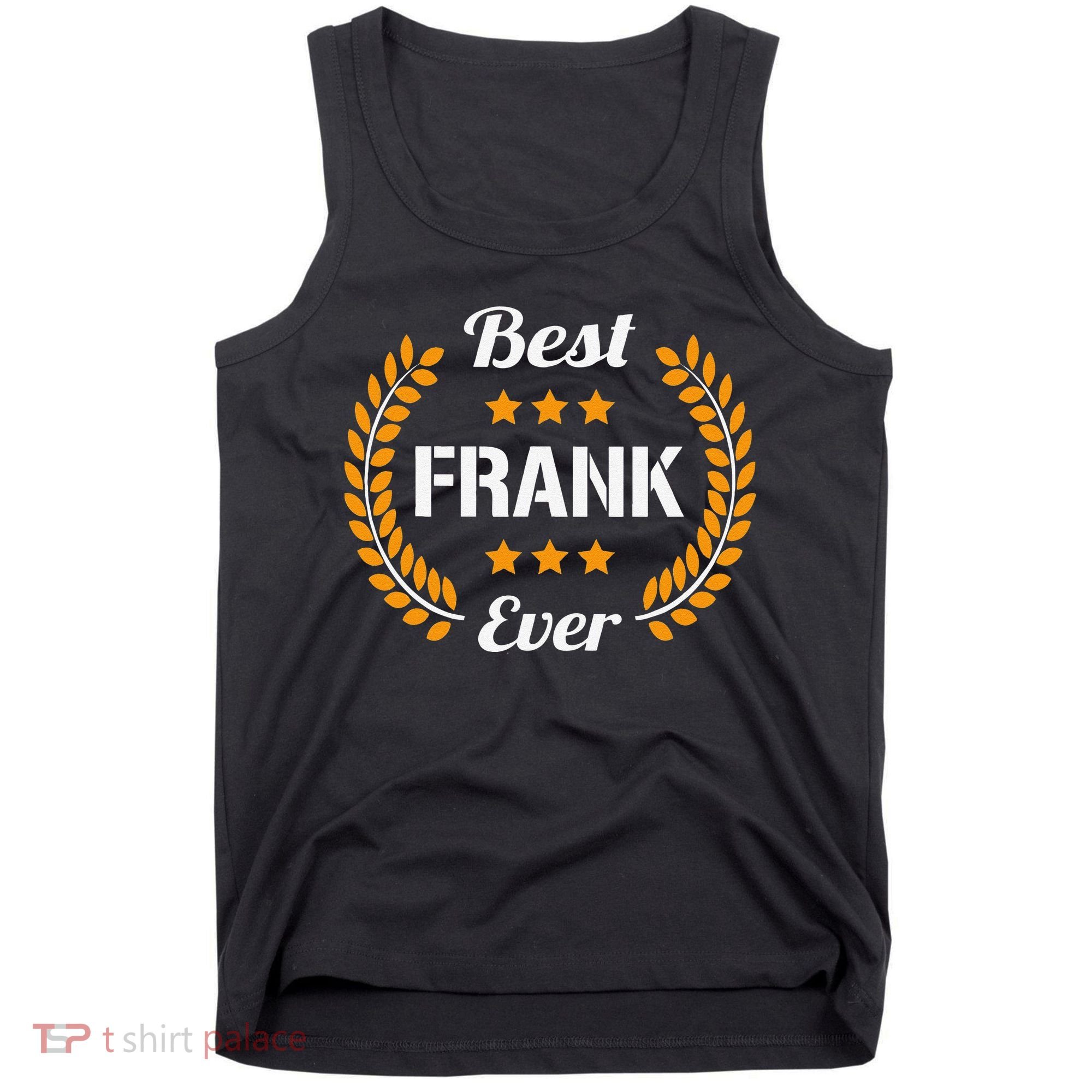 Best Frank Ever Funny Saying First Name Frank Tank Top