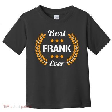 Best Frank Ever Funny Saying First Name Frank Toddler T-Shirt