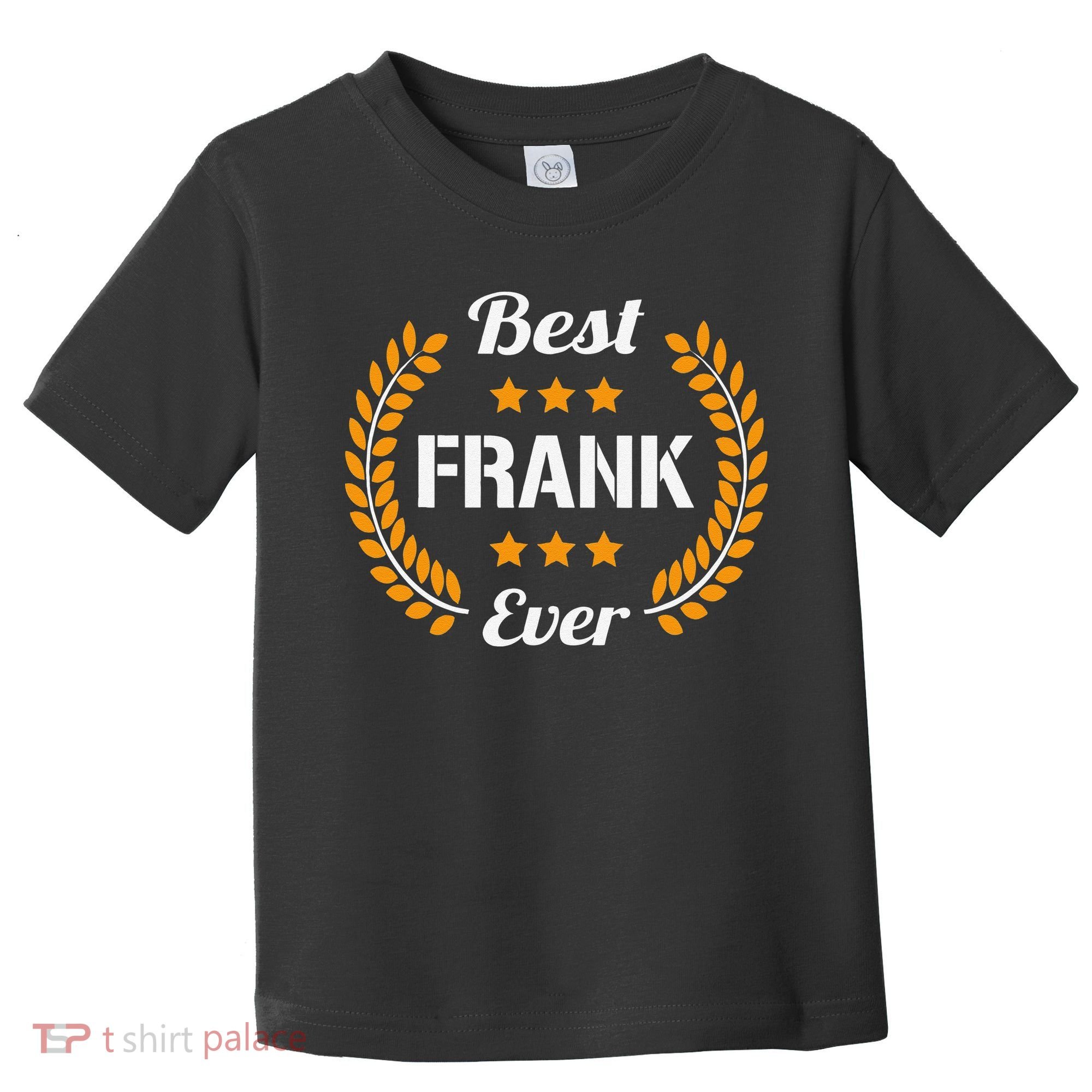 Best Frank Ever Funny Saying First Name Frank Toddler T-Shirt