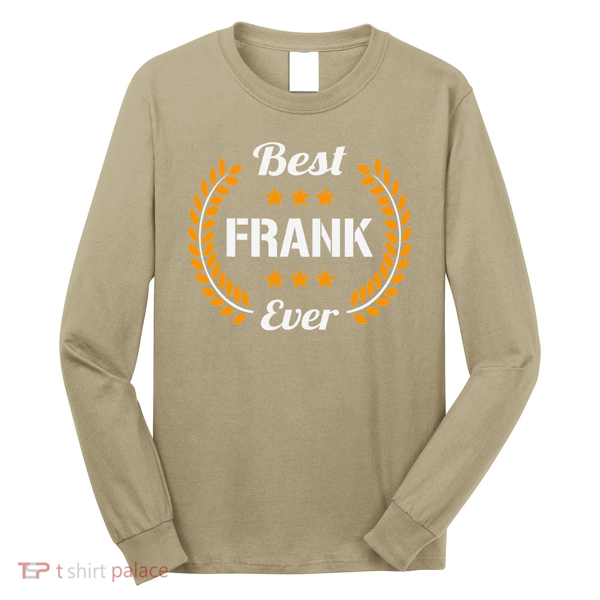 Best Frank Ever Funny Saying First Name Frank Long Sleeve Shirt