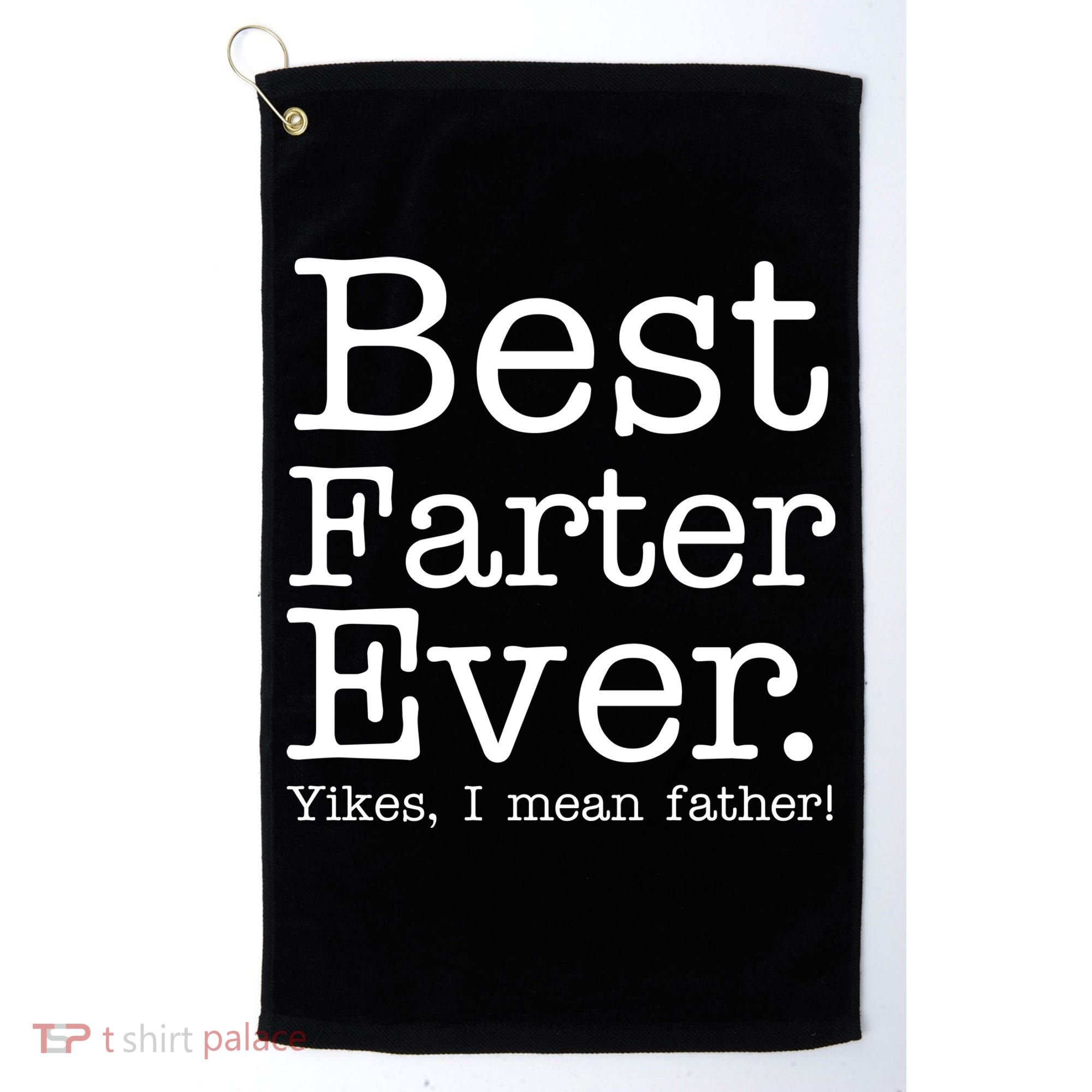 Best Farter Ever, Yikes I Mean Father! Golf Towel