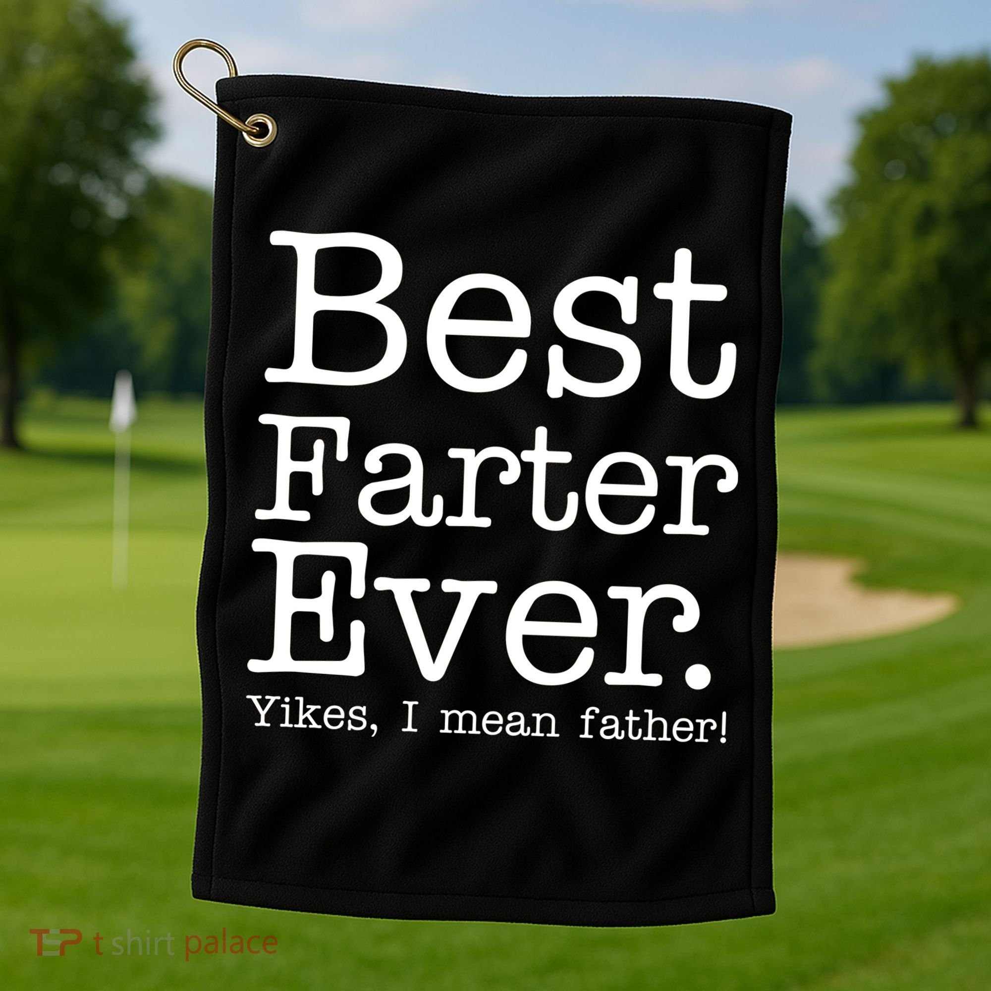 Best Farter Ever, Yikes I Mean Father! Golf Towel