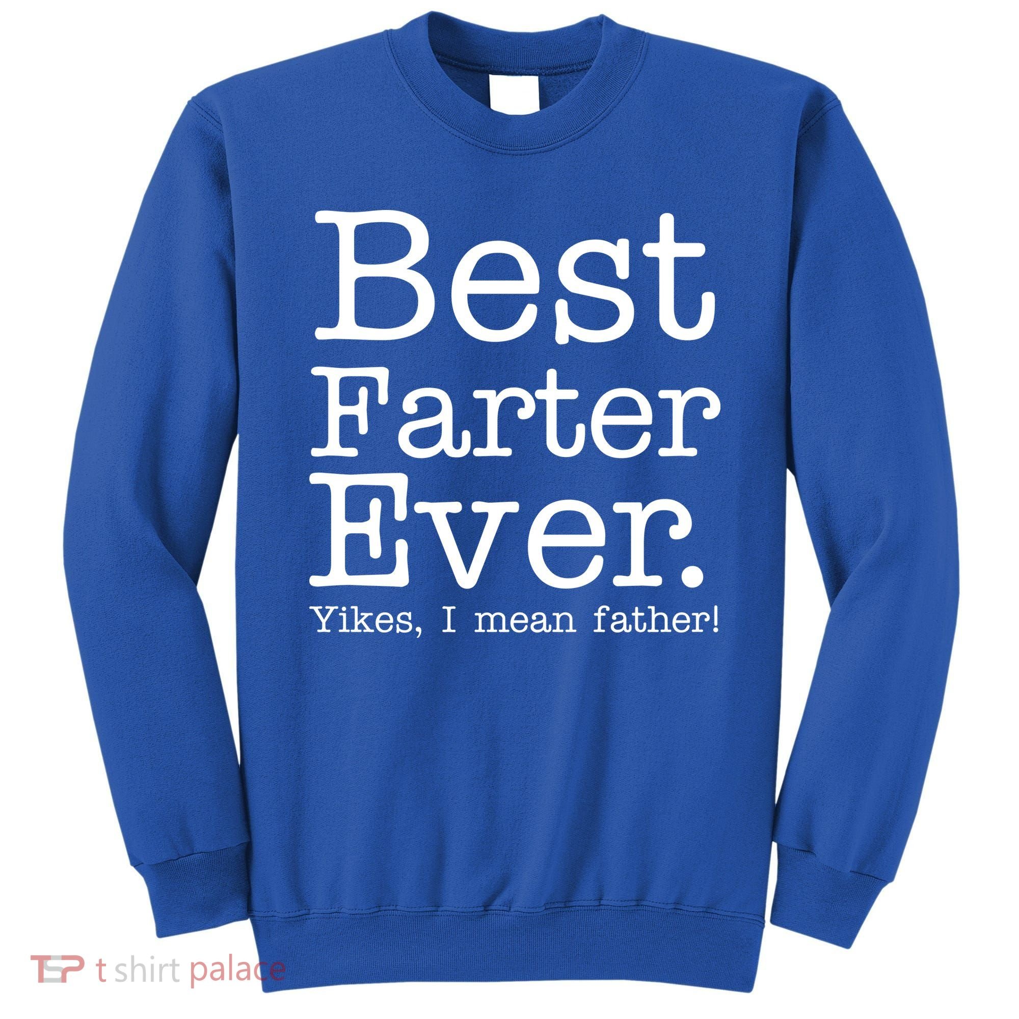 Best Farter Ever, Yikes I Mean Father! Sweatshirt
